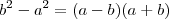 {b}^{2}-{a}^{2} =(a - b)(a + b)