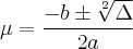 \mu=\frac{-b\pm\sqrt[2]{\Delta}}{2a}