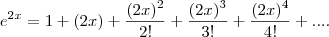 e^{2x}=1+(2x)+\frac{(2x)^{2}}{2!}+\frac{(2x)^{3}}{3!}+\frac{(2x)^{4}}{4!}+....