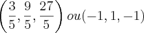 \left( \frac{3}{5}, \frac{9}{5}, \frac{27}{5} \right) ou (-1, 1, -1)