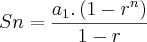 Sn=\frac{{a}_{1}.\left(1-{r}^{n} \right)}{1-r} Sn=\frac{{a}_{1}.\left(1-{r}^{n} \right)}{1-r}