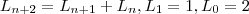 L_{n+2}=L_{n+1}+L_n,          L_1=1,      L_0=2