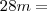 28m =