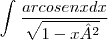 \int_{}^{}\frac{arcosenx dx}{\sqrt[]{1-x²}}