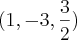 (1, - 3, \frac{3}{2})
