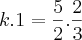 k . 1 = \frac{5}{2} . \frac{2}{3}