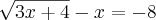 \sqrt[]{3x+4}-x=-8