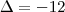\Delta=-12 \Delta=-12