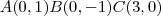 A(0,1) B(0,-1) C(3,0) A(0,1) B(0,-1) C(3,0)