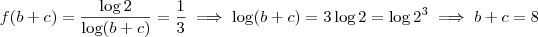 f(b+c) = \frac{\log 2}{\log (b+c)} = \frac{1}{3} \implies \log (b+c) = 3 \log 2 = \log 2^3 \implies b+c = 8
