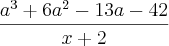 \frac{{a}^{3}+6{a}^{2}-13a-42}{x+2} \frac{{a}^{3}+6{a}^{2}-13a-42}{x+2}