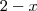2-x 2-x