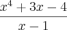 \frac{x^4 + 3x - 4}{x - 1}
