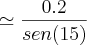 \simeq\frac{0.2}{sen(15)}