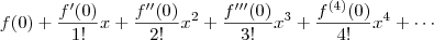 f(0) + \frac{f'(0)}{1!} x + \frac{f''(0)}{2!} x^2 + \frac{f'''(0)}{3!} x^3 + \frac{f^{(4)}(0)}{4!} x^4 + \cdots f(0) + \frac{f'(0)}{1!} x + \frac{f''(0)}{2!} x^2 + \frac{f'''(0)}{3!} x^3 + \frac{f^{(4)}(0)}{4!} x^4 + \cdots