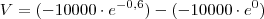 V=(-10000\cdot e^{-0,6})-(-10000\cdot e^{0})