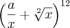 \left{\left(\frac{a}{x}+\sqrt[2]{x} \right)}^{12}