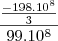 \frac{\frac{-198.10^8}{3}}{99.10^8}