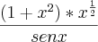 \frac{(1+{x}^{2})*{x}^{\frac{1}{2}}}{sen x} \frac{(1+{x}^{2})*{x}^{\frac{1}{2}}}{sen x}