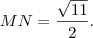 MN = \frac{\sqrt{11}}{2}.