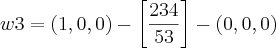 w3=\left(1,0,0 \right)-\left[\frac{234}{53} \right]-\left(0,0,0 \right)