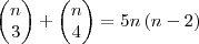 \begin{pmatrix}
   n  \\ 
   3
\end{pmatrix}+
\begin{pmatrix}
   n  \\ 
   4 
\end{pmatrix} = 5n\left(n-2 \right)