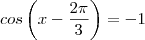 cos \left(x - \frac{2\pi}{3}\right)=-1 cos \left(x - \frac{2\pi}{3}\right)=-1