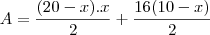 A=\frac{(20-x).x}{2}+\frac{16(10-x)}{2} A=\frac{(20-x).x}{2}+\frac{16(10-x)}{2}
