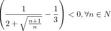 \left(\frac{1}{2+\sqrt{\frac{n+1}{n}}} -\frac{1}{3}\right)<0, \forall n \in \mathds{N}