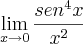 \lim_{x\rightarrow0}\frac{sen^4x}{x^2}