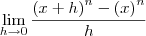 \lim_{h\rightarrow 0} \frac{{(x+h)}^{n}-{(x)}^{n}}{h}