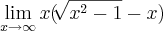 \lim_{x\rightarrow\infty} x(\sqrt[]{{x}^{2}-1}-x)