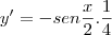 y' = - sen \frac{x}{2} . \frac{1}{4}