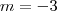 m = - 3 m = - 3