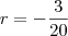 r = -\frac{3}{20}