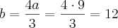 b = \frac{4a}{3} = \frac{4\cdot 9}{3} = 12 b = \frac{4a}{3} = \frac{4\cdot 9}{3} = 12