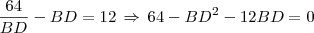 \frac{64}{BD} - BD = 12 \, \Rightarrow \, 64 - BD^2 -12BD = 0