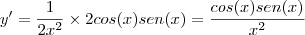 y'=\dfrac{1}{2x^2}\times2cos(x)sen(x)=\dfrac{cos(x)sen(x)}{x^2}