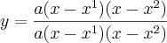 y=\frac{a(x-x^1)(x-x^2)}{a(x-x^1)(x-x^2)}