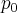{p}_{0} {p}_{0}