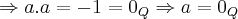 \Rightarrow a.a=-1={0}_{Q}\Rightarrow a={0}_{Q} \Rightarrow a.a=-1={0}_{Q}\Rightarrow a={0}_{Q}