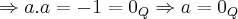 \Rightarrow a.a=-1={0}_{Q}\Rightarrow a={0}_{Q}