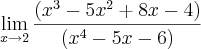 \lim_{x\rightarrow2}\frac{(x^3-5x^2+8x-4)}{(x^4-5x-6)}
