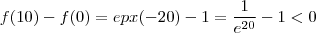 f(10) - f(0) = epx(-20) - 1 = \frac{1}{e^{20}} - 1 < 0 f(10) - f(0) = epx(-20) - 1 = \frac{1}{e^{20}} - 1 < 0