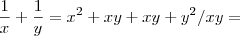 \frac{1}{x} + \frac{1}{y} = x^2 + xy + xy + y^2 / xy = \frac{1}{x} + \frac{1}{y} = x^2 + xy + xy + y^2 / xy =