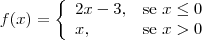 f(x)=
\left\{\begin{array}{ll}
2x-3, & \textrm{se } x \leq 0\\
x, & \textrm{se } x > 0
\end{array}\right.