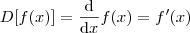 D[f(x)] = \frac{\mathrm{d} }{\mathrm{d} x}f(x) = f'(x)