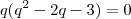 q(q^2-2q-3)=0