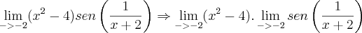 \lim_{-> -2} ({x}^{2} - 4) sen\left(\frac{1}{x + 2} \right) \Rightarrow \lim_{-> -2} ({x}^{2} - 4) . \lim_{-> -2} sen\left(\frac{1}{x + 2} \right)