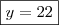 \boxed{y = 22}